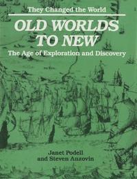 Steven Anzovin, Janet Podell - Old Worlds to New: The Age of Exploration and Discovery, Inbunden