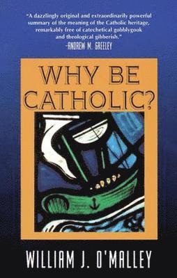 William J. O'Malley - Why Be Catholic?, Häftad