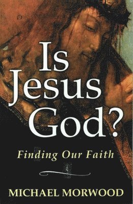 Michael Morwood - Is Jesus God?, Häftad