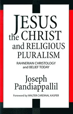 Joseph Pandiappallil - Jesus the Christ and Religious Pluralism Rahnerian Christology and Belief Today, Häftad. Tillgänglighet: Lägg i varukorg