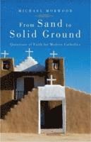 Michael Morwood - From Sand to Solid Ground Questions of Faith for Modern Catholics, Häftad