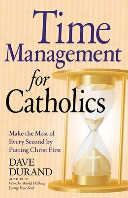 Dave Durand - Time Management for Catholics, Häftad