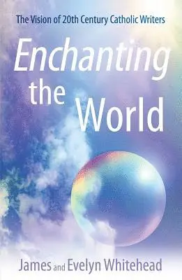 James D. Whitehead - Enchanting the World The Vision of 20th Century Catholic Authors, Häftad. Tillgänglighet: Lägg i varukorg