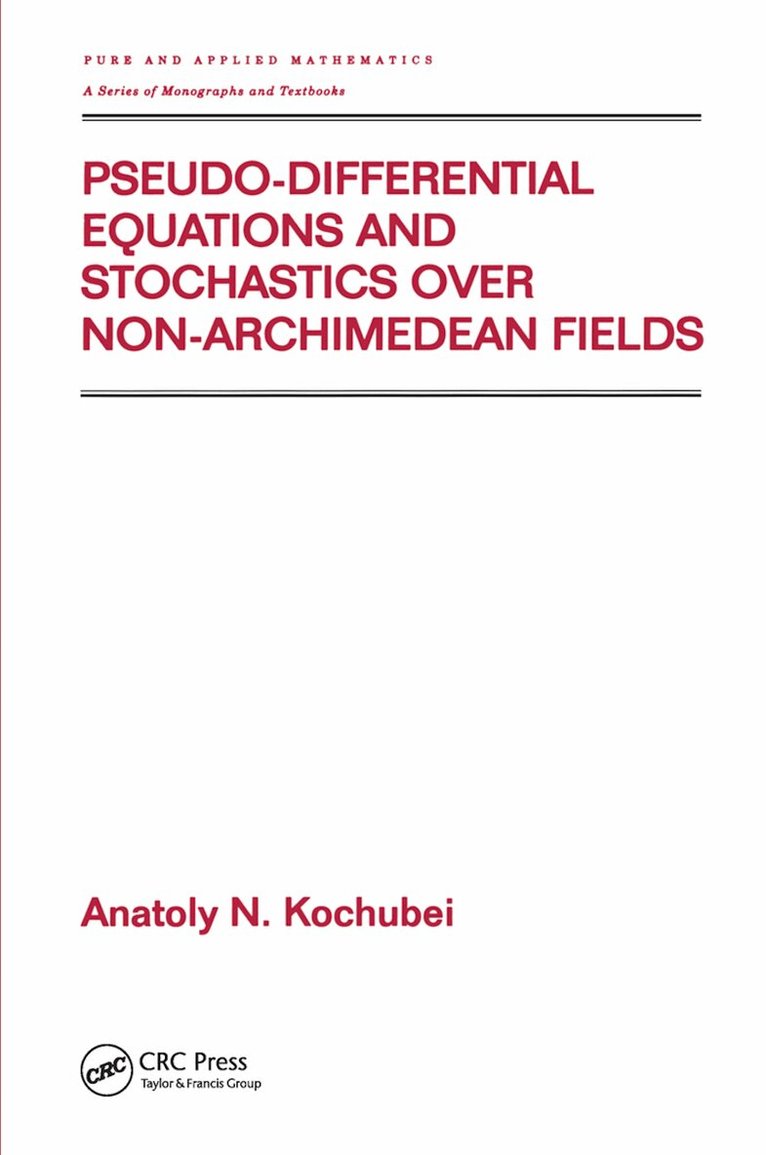 Anatoly Kochubei - Pseudo-Differential Equations And Stochastics Over Non-Archimedean Fields, Inbunden