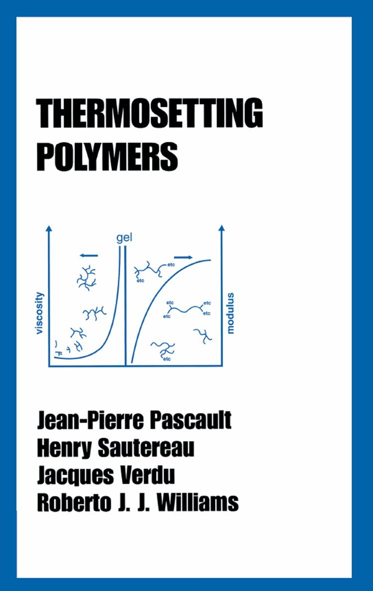 Jean-Pierre Pascault, Henry Sautereau, Jacques Verdu, Roberto J. J. Williams - Thermosetting Polymers, Inbunden