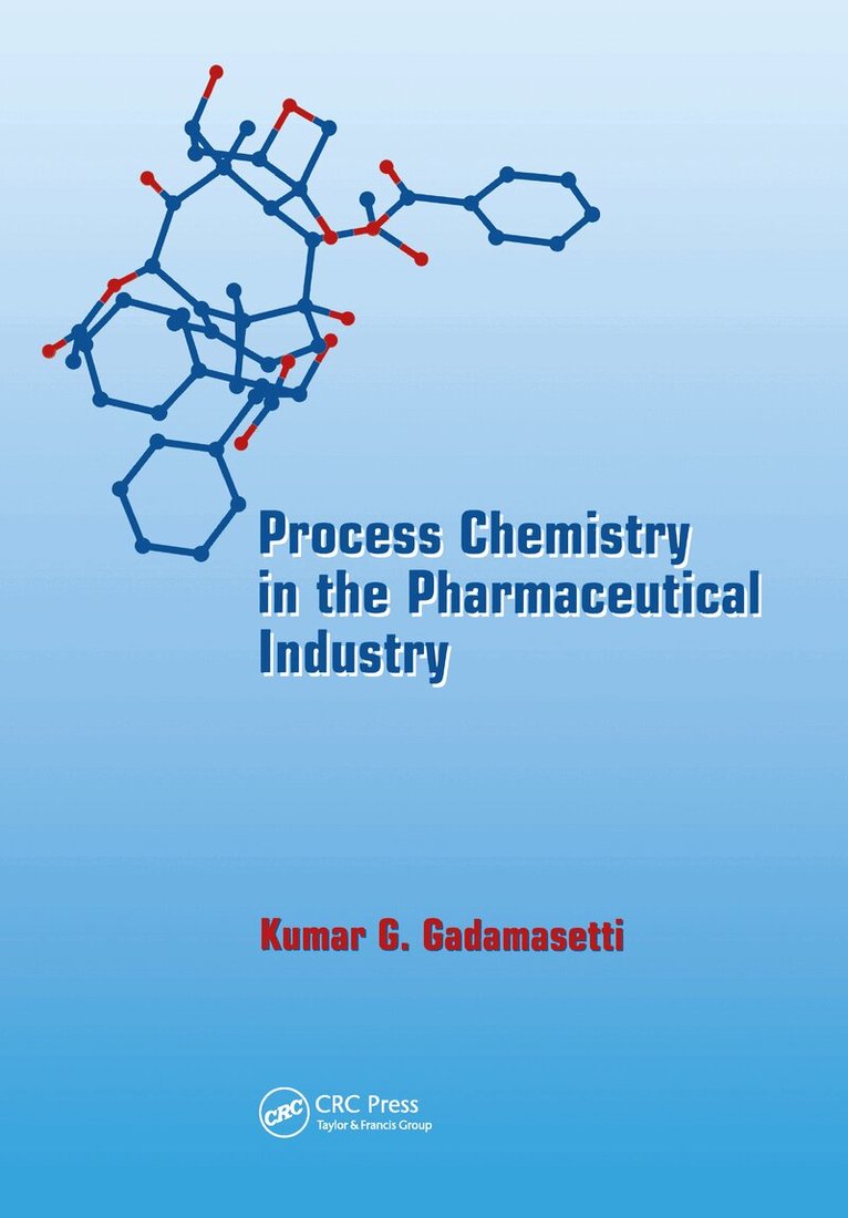 Kumar G. Gadamasetti, Gadamasetti Gadamasetti, Kumar Gadamasetti - Process Chemistry in the Pharmaceutical Industry, Inbunden