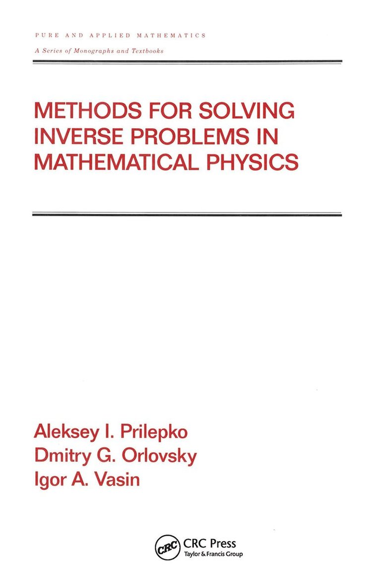 Global Express Ltd. Co., Aleksey I. Prilepko, Dmitry G. Orlovsky, Igor A. Vasin - Methods for Solving Inverse Problems in Mathematical Physics, Inbunden