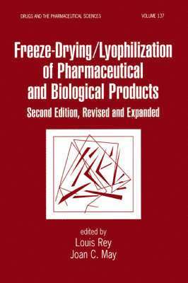 Louis Rey, Joan C. May - Freeze-Drying/Lyophilization Of Pharmaceutical & Biological Products, Second Edition, Revised and Expanded, Inbunden