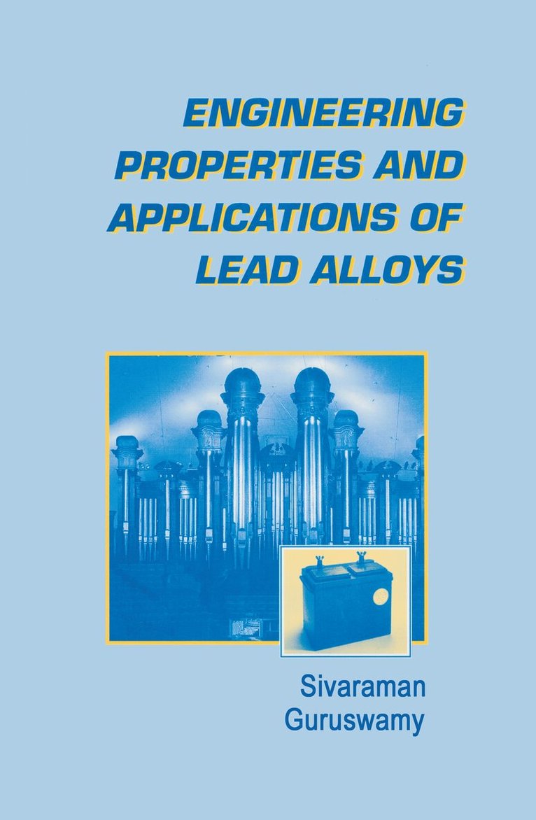 Sivaraman Guruswamy - Engineering Properties and Applications of Lead Alloys, Inbunden