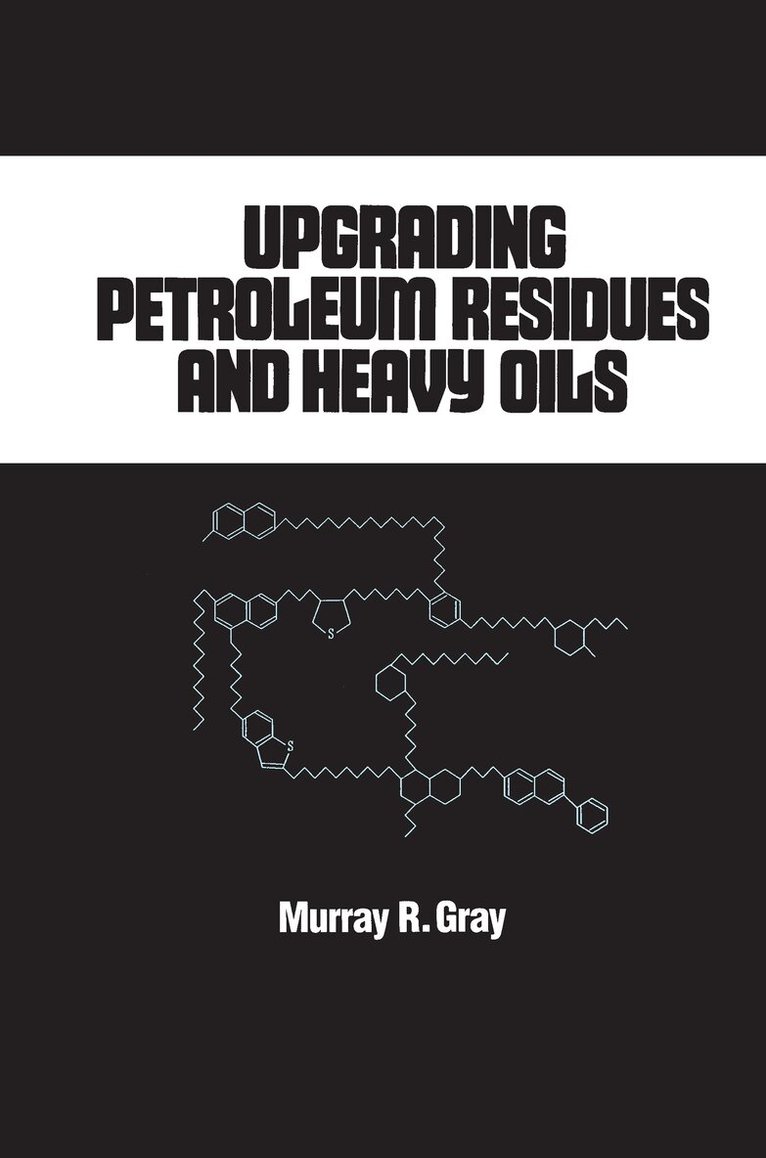 R. Murray Gray - Upgrading Petroleum Residues and Heavy Oils, Inbunden