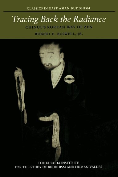 Tracing Back the Radiance by Robert E Buswell, Chinul, Robert E Buswell