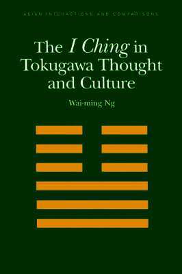 Wai-ming Ng - I Ching in Tokugawa Thought and Culture, Häftad