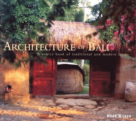 Made Wijaya - Architecture of Bali, Inbunden