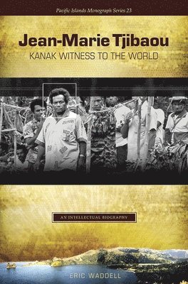 Eric Waddell - Jean-Marie Tjibaou, Kanak Witness to the World, Inbunden. Tillgänglighet: Tillfälligt slut