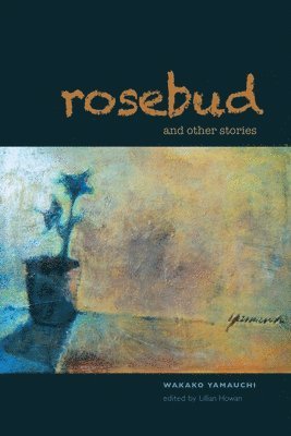 Wakako Yamauchi, Lillian Howan - Rosebud and Other Stories, Häftad. Tillgänglighet: Tillfälligt slut
