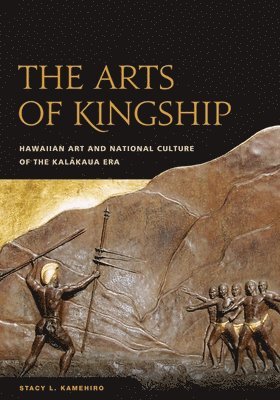 Stacy L. Kamehiro - Arts of Kingship, Inbunden