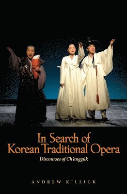 Andrew Killick - In Search of Korean Traditional Opera, Inbunden. Tillgänglighet: Tillfälligt slut
