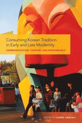 Yingjin Zhang, Laurel Kendall - Consuming Korean Tradition in Early and Late Modernity, Inbunden. Tillgänglighet: Tillfälligt slut