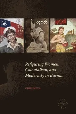 Chie Ikeya - Refiguring Women, Colonialism, and Modernity in Burma, Inbunden. Tillgänglighet: Tillfälligt slut