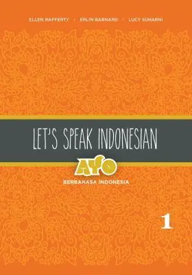Let's Speak Indonesian: Ayo Berbahasa Indonesia
