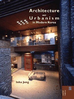Inha Jung, Ronald G. Knapp, Ronald G Knapp, Xing Ruan - Architecture and Urbanism in Modern Korea, Inbunden