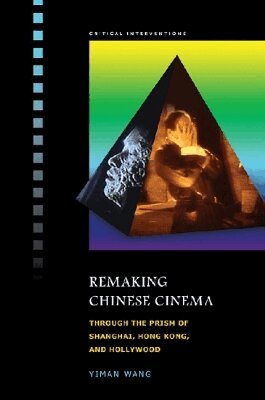 Yiman Wang - Remaking Chinese Cinema, Inbunden. Tillgänglighet: Tillfälligt slut