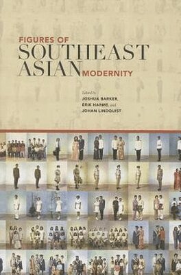 Joshua Barker, Erik Harms, Johan Lindquist - Figures of Southeast Asian Modernity, Häftad