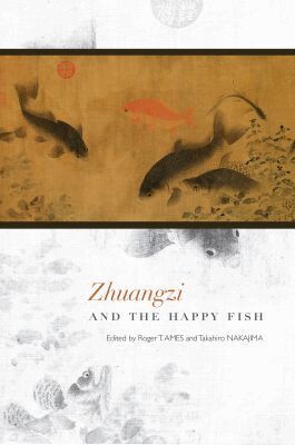 Roger T. Ames, Takahiro Nakajima - Zhuangzi and the Happy Fish, Inbunden. Tillgänglighet: Tillfälligt slut