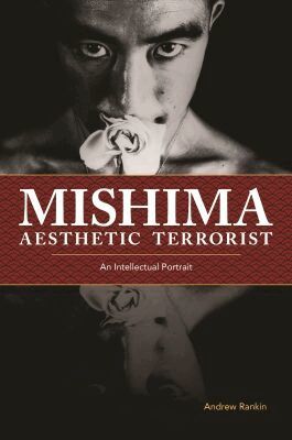 Andrew Rankin - Mishima, Aesthetic Terrorist, Inbunden