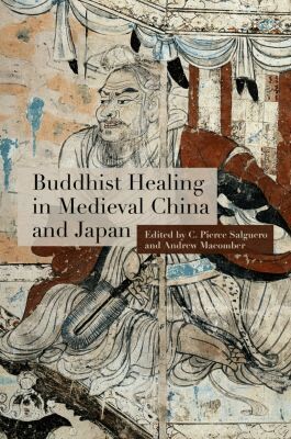 C. Pierce Salguero, Andrew Macomber - Buddhist Healing in Medieval China and Japan, Häftad