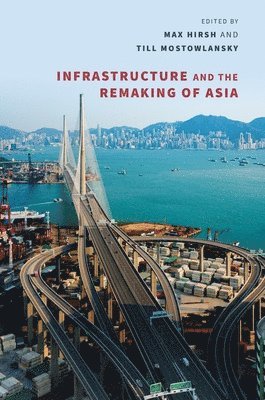 Mia M. Bennett, Gökçe Günel, Max Hirsh, Jessica Lockrem, Tobias Marschall, Anto Mohsin, Tim Oakes, Hallam Stevens, Dorothy Tang, Andrew Toland, Edward Simpson, Max Hirsh, Till Mostowlansky - Infrastructure and the Remaking of Asia, Inbunden. Tillgänglighet: Tillfälligt slut