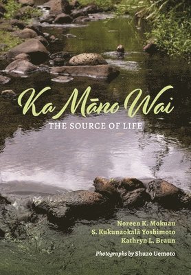 Noreen K. Mokuau, S. Kukunaokalā Yoshimoto, Kathryn L. Braun - Ka Māno Wai, Inbunden