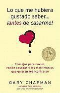 Gary Chapman - Lo Que Me Hubiera Gustado Saber Antes de Casarme = Things I Wish I'd Known Before We Got Married, Häftad