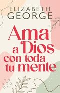 AMA a Dios Con Toda Tu Mente, Nueva Edicin (Loving God with All Your Mind: Updated and Expanded Edition)