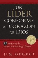 Jim George - Un Líder Conforme Al Corazón de Dios: 15 Maneras de Ejercer Un Liderazgo Fuerte15 Maneras de Ejercer Un Liderazgo Fuerte15 Maneras de Ejercer Un Lider, Häftad