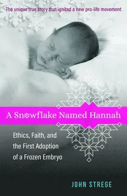 John Strege - Snowflake Named Hannah – Ethics, Faith, and the First Adoption of a Frozen Embryo, Häftad. Tillgänglighet: Lägg i varukorg