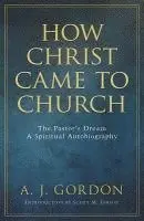 A. Gordon, Scott Gibson, A. T. Pierson, Scott Gibson - How Christ Came to Church – The Pastors Dream A Spiritual Autobiography, Häftad. Tillgänglighet: Tillfälligt slut