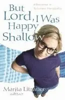 Marita Littauer, Marita Littauer - But Lord, I Was Happy Shallow – Lessons Learned in the Deep Places, Häftad. Tillgänglighet: Tillfälligt slut