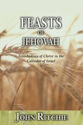 John Ritchie - Feasts of Jehovah, Häftad. Tillgänglighet: Tillfälligt slut