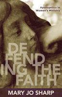 Mary Sharp - Defending the Faith – Apologetics in Women`s Ministry, Häftad