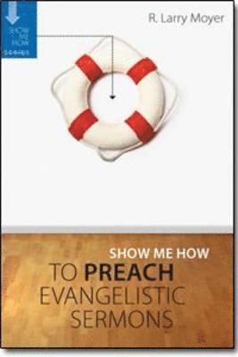 R Larry Moyer - Show Me How to Preach Evangelistic Sermons, Häftad. Tillgänglighet: Tillfälligt slut