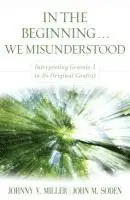 Johnny V. Miller, John M. Soden - In the Beginning... We Misunderstood – Interpreting Genesis 1 in Its Original Context, Häftad. Tillgänglighet: Tillfälligt slut