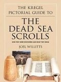The Kregel Pictorial Guide to the Dead Sea Scrol - How They Were Discovered and What They Mean