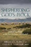 Shepherding God`s Flock - Biblical Leadership in the New Testament and Beyond