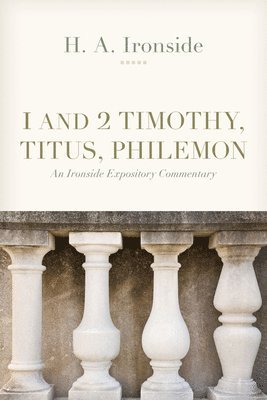H. A. Ironside - 1 and 2 Timothy, Titus, and Philemon, Häftad