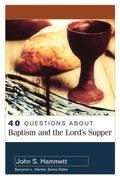 40 Questions About Baptism and the Lord`s Supper