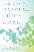 For the Love of God`s Word  An Introduction to Biblical Interpretation