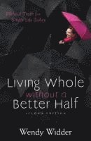 Wendy Widder - Living Whole Without a Better Half: Biblical Truth for the Single Life, Häftad