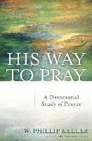 W. Phillip Keller - His Way to Pray – A Devotional Study of Prayer, Häftad. Tillgänglighet: Tillfälligt slut