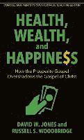 David Jones, Russell Woodbridge - Health, Wealth, and Happiness – How the Prosperity Gospel Overshadows the Gospel of Christ, Häftad. Tillgänglighet: Tillfälligt slut